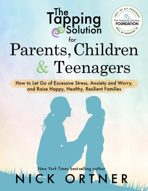 Tapping Solution for Parents, Children & Teenagers: How to Let Go of Excessive Stress, Anxiety and Worry and Raise Happy, Healthy