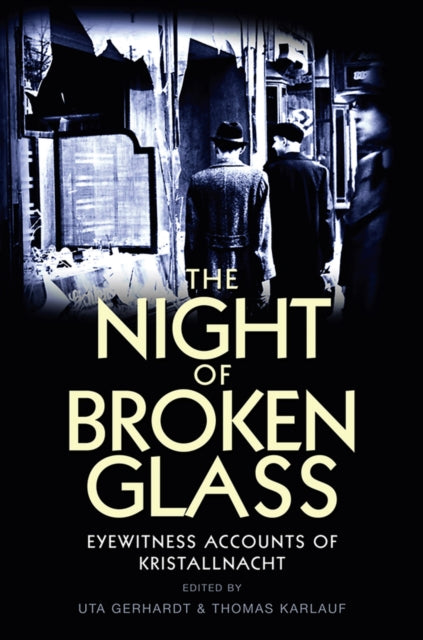 Night of Broken Glass: Eyewitness Accounts of Kristallnacht