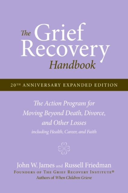 Grief Recovery Handbook, 20th Anniversary Expanded Edition: The Action Program for Moving Beyond Death, Divorce, and Other Losses including Health