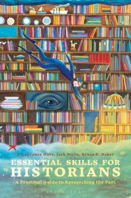 Essential Skills for Historians: A Practical Guide to Researching the Past