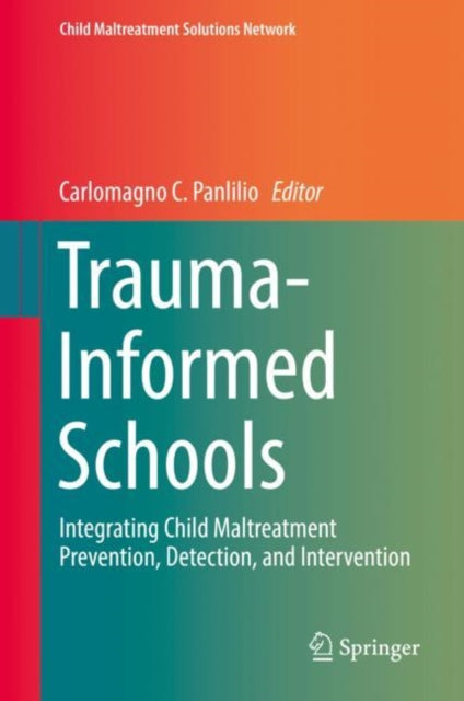 Trauma-Informed Schools: Integrating Child Maltreatment Prevention, Detection, and Intervention