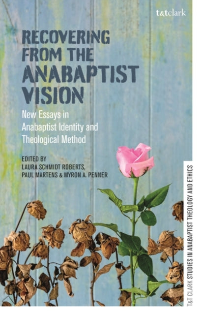 Recovering from the Anabaptist Vision: New Essays in Anabaptist Identity and Theological Method
