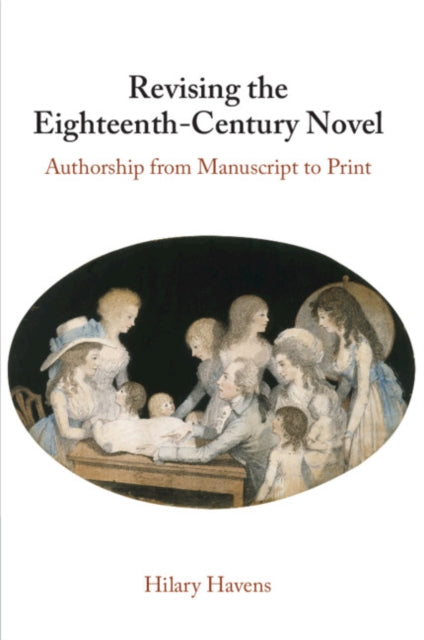 Revising the Eighteenth-Century Novel: Authorship from Manuscript to Print