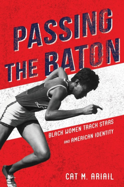 Passing the Baton: Black Women Track Stars and American Identity