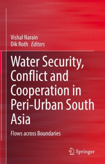Water Security, Conflict and Cooperation in Peri-Urban South Asia: Flows across Boundaries