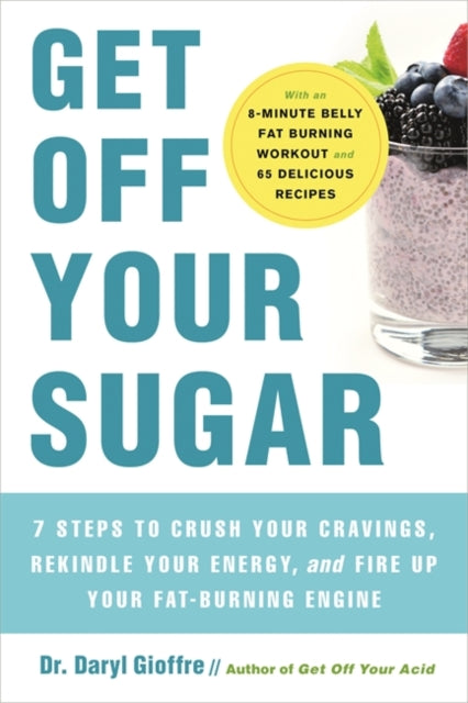 Get Off Your Sugar: Burn the Fat, Crush Your Cravings, and Go From Stress Eating to Strength Eating