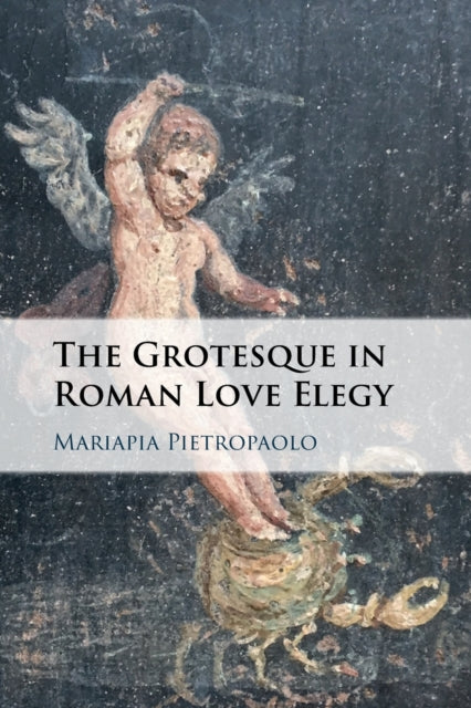 Grotesque in Roman Love Elegy