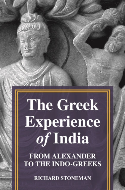 Greek Experience of India: From Alexander to the Indo-Greeks