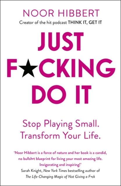 Just F*cking Do It: Stop Playing Small. Transform Your Life.