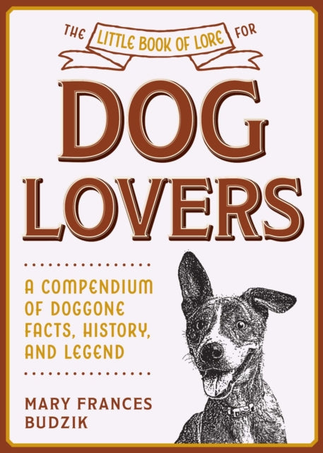 Little Book of Lore for Dog Lovers: A Compendium of Doggone Facts, History, and Legend