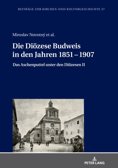 Die Dioezese Budweis in Den Jahren 1851 - 1907: Das Aschenputtel Unter Den Dioezesen II