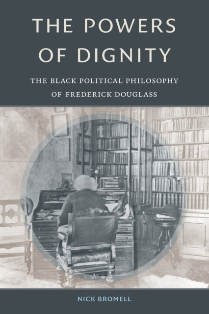 Powers of Dignity: The Black Political Philosophy of Frederick Douglass