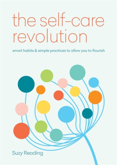 Self-Care Revolution: smart habits & simple practices to allow you to flourish