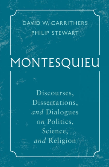 Montesquieu: Discourses, Dissertations, and Dialogues on Politics, Science