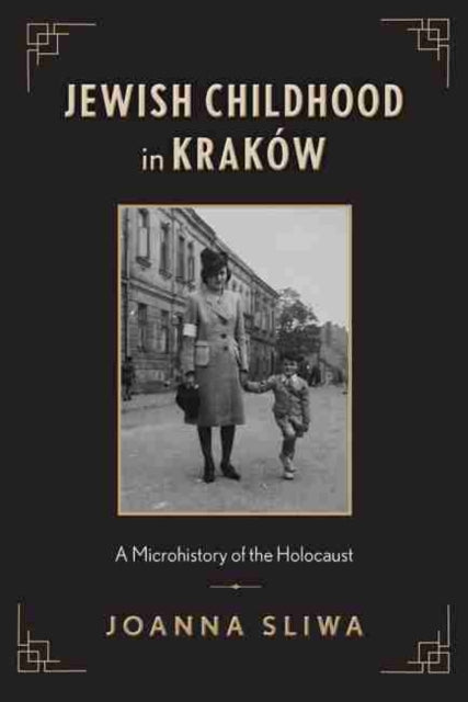 Jewish Childhood in Krakow: A Microhistory of the Holocaust