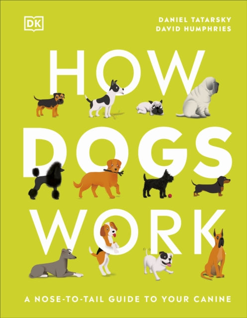 How Dogs Work: A Head-to-Tail Guide to Your Canine