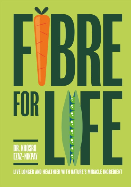 Fibre for Life: Eat your way to better health with nature's miracle ingredient