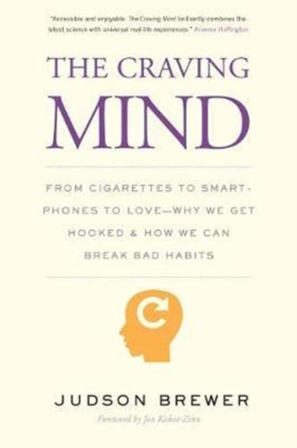 Craving Mind: From Cigarettes to Smartphones to Love - Why We Get Hooked and How We Can Break Bad Habits