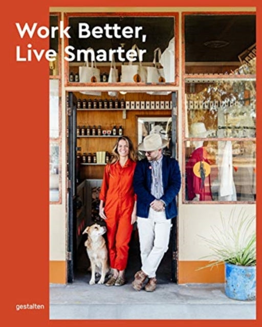 Work Better, Live Smarter: Start a Business and Build a Life You Love