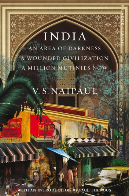 India: An Area Of Darkness, A Wounded Civilization & A Million Mutinies Now