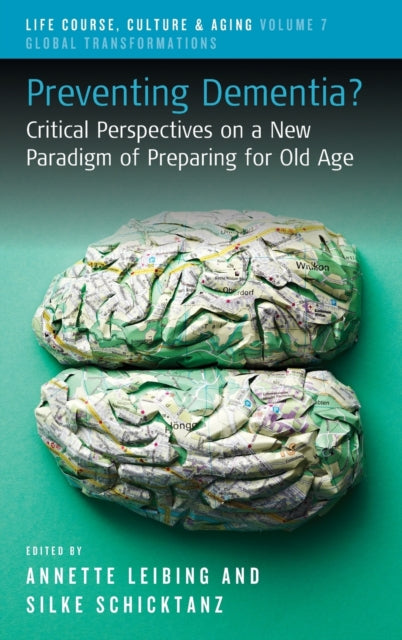 Preventing Dementia?: Critical Perspectives on a New Paradigm of Preparing for Old Age