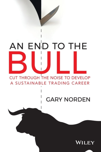 End to the Bull: Cut Through the Noise to Develop a Sustainable Trading Career