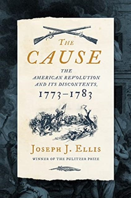 Cause: The American Revolution and its Discontents, 1773-1783