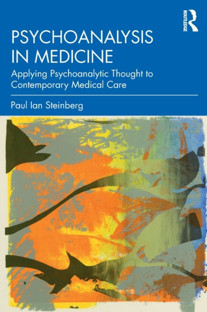 Psychoanalysis in Medicine: Applying Psychoanalytic Thought to Contemporary Medical Care