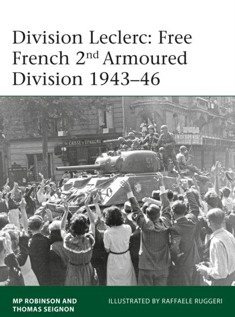 Division Leclerc: The Leclerc Column and Free French 2nd Armored Division, 1940-1946