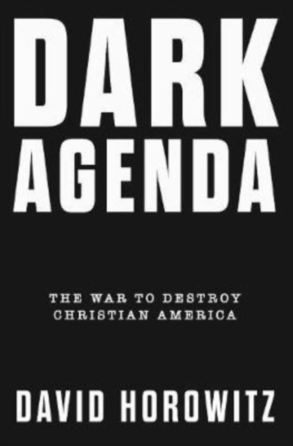 DARK AGENDA: The War to Destroy Christian America