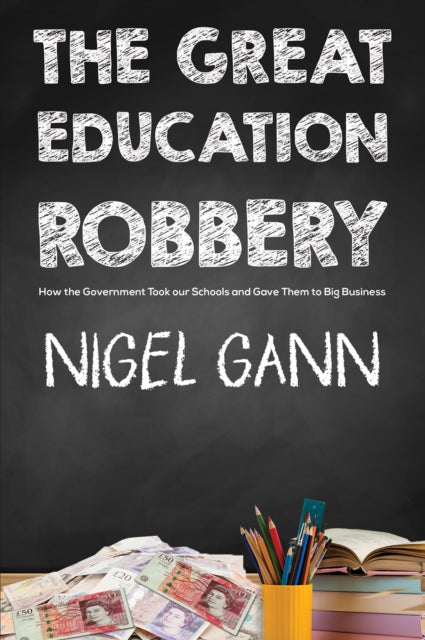 Great Education Robbery: How the Government Took our Schools and Gave Them to Big Business