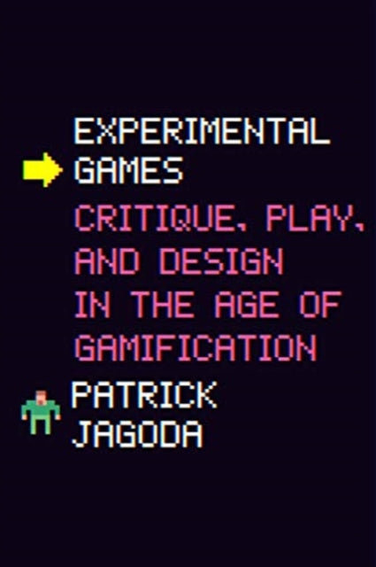 Experimental Games: Critique, Play, and Design in the Age of Gamification