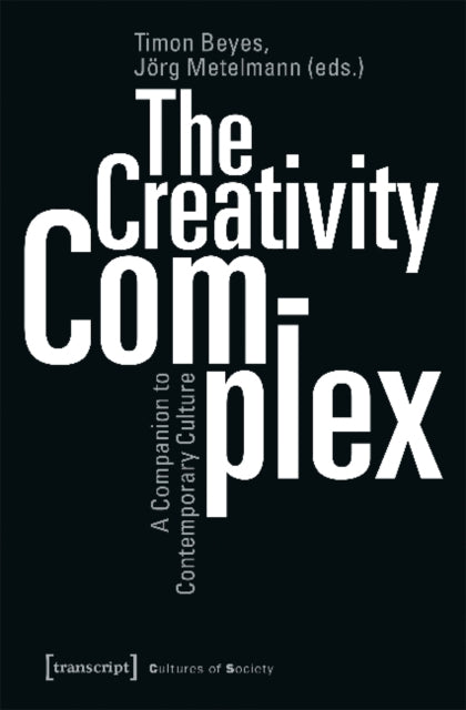 Creativity Complex - A Companion to Contemporary Culture