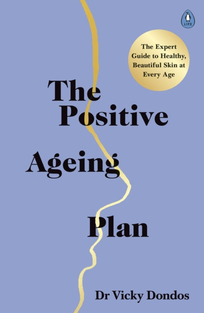 Positive Ageing Plan: The Expert Guide to Healthy, Beautiful Skin at Every Age