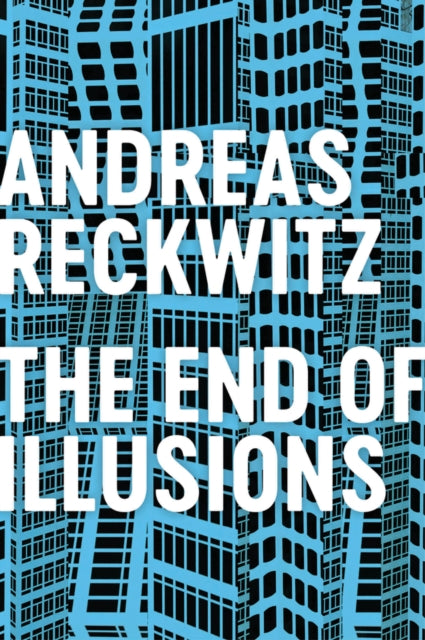 End of Illusions: Politics, Economy, and Culture in Late Modernity