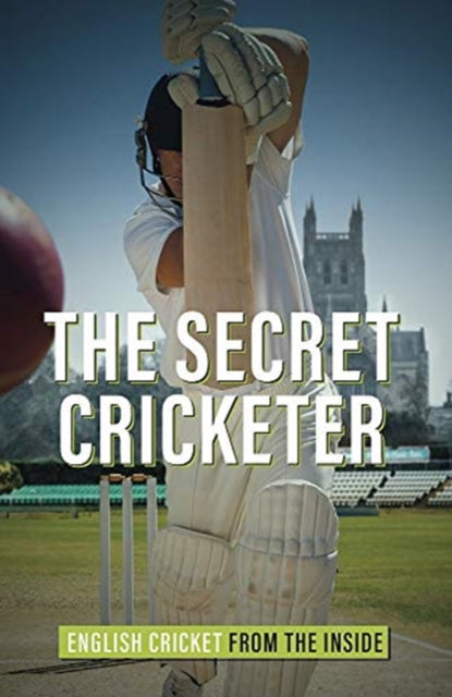 Secret Cricketer: English Cricket from the Inside