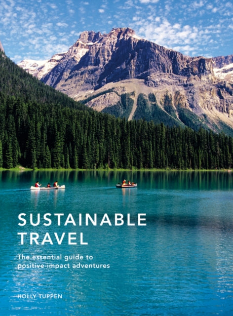 Sustainable Travel: The essential guide to positive impact adventures
