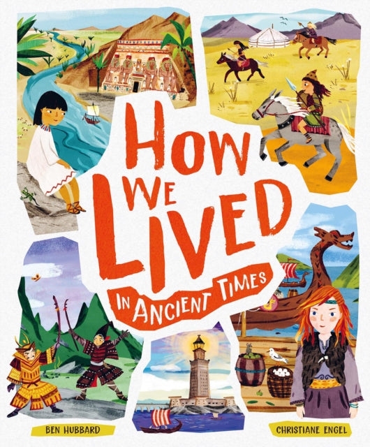 How We Lived in Ancient Times: Meet everyday children throughout history