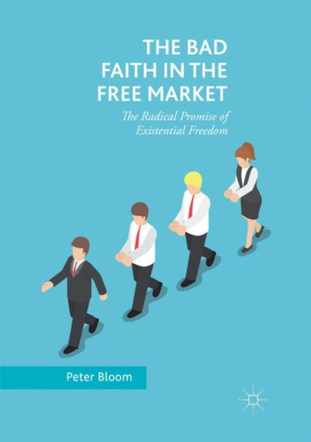 Bad Faith in the Free Market: The Radical Promise of Existential Freedom