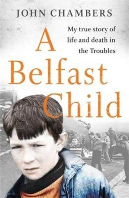 Belfast Child: My true story of life and death in the Troubles