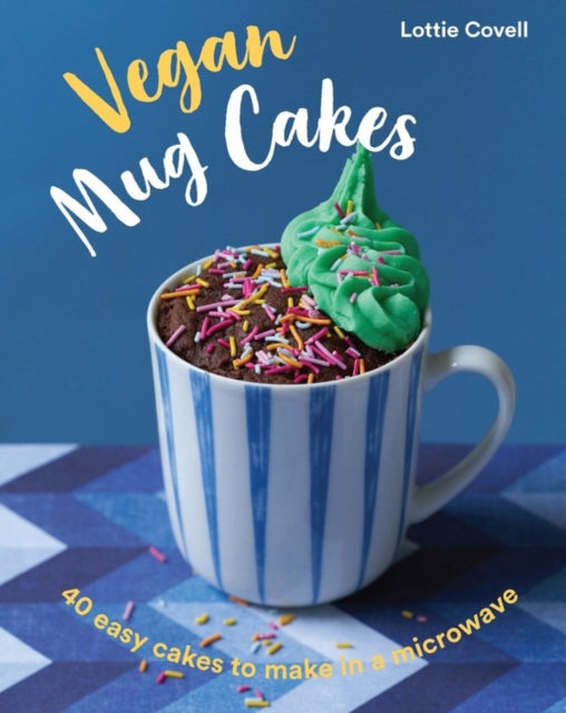 Vegan Mug Cakes: 40 Easy Cakes to Make in a Microwave