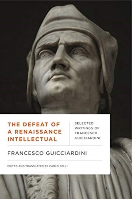 Defeat of a Renaissance Intellectual: Selected Writings of Francesco Guicciardini