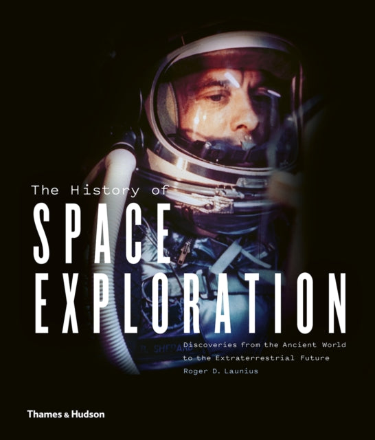 History of Space Exploration: Discoveries from the Ancient World to the Extraterrestrial Future