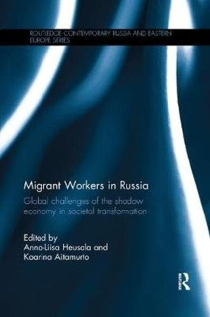 Migrant Workers in Russia: Global Challenges of the Shadow Economy in Societal Transformation