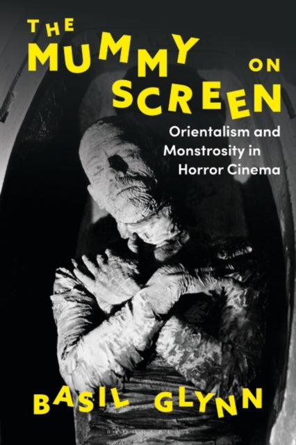 Mummy on Screen: Orientalism and Monstrosity in Horror Cinema