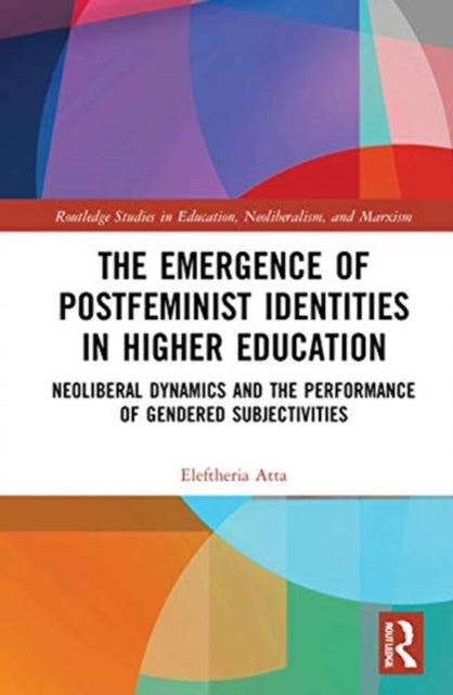 Emergence of Postfeminist Identities in Higher Education: Neoliberal Dynamics and the Performance of Gendered Subjectivities