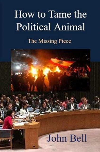 How to tame the political animal:: The missing piece