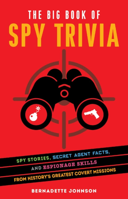 Big Book Of Spy Trivia: Spy Stories, Secret Agent Facts, and Espionage Skills from History's Greatest Covert Missions
