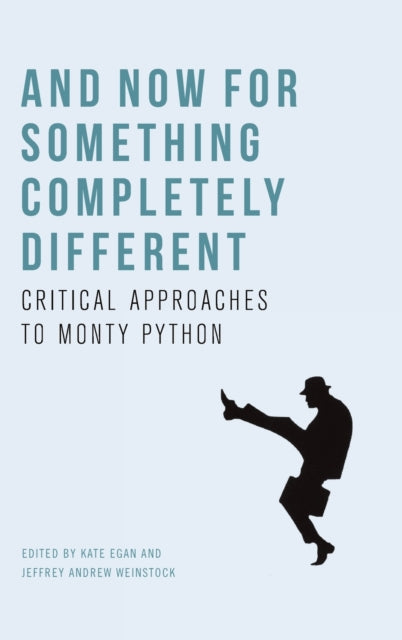 And Now for Something Completely Different: Critical Approaches to Monty Python