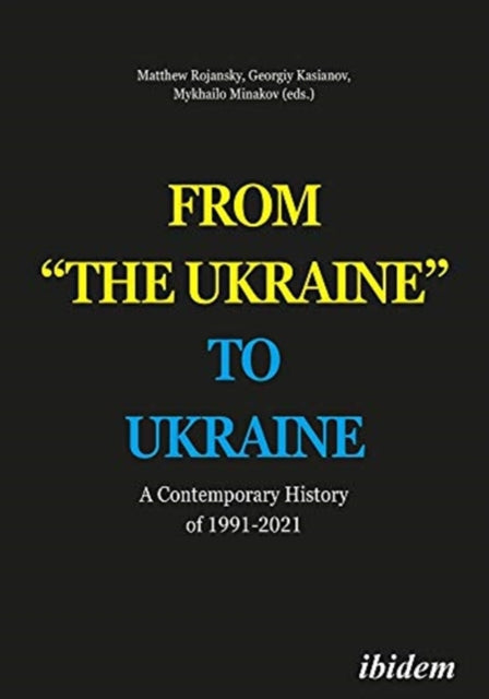 From "the Ukraine" to Ukraine - A Contemporary History of 1991-2021